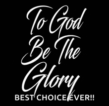 a black background with white text that says " to god be the glory "