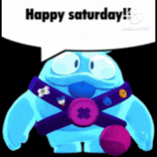 a cartoon character with a speech bubble that says happy saturday !