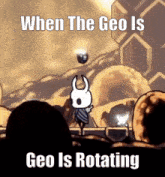 when the geo is rotating hollow knight geo geo is rotating when the geo is