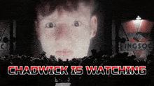 a poster that says chadwick is watching with a man on it