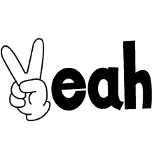 a black and white drawing of a hand giving a peace sign next to the word yeah .