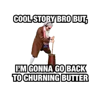 a poster of a man in a brown suit with the words cool story bro but i 'm gonna go back to churning butter on it