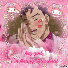 a picture of a man with a kiss on his face with the words hey girl i 'm feeling delusional