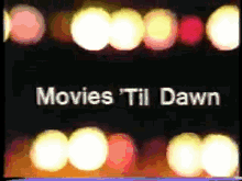 Movies Til Dawn Movies GIF - Movies Til Dawn Movies GIFs