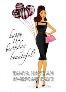 a birthday card with a woman in a black dress holding balloons and the words happy birthday beautiful tanya have an awesome day