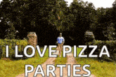a man is walking down a dirt road with the words i love pizza parties on the bottom