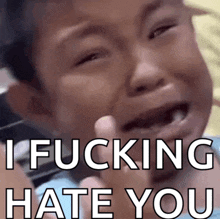 a child is crying with the words i fucking hate you