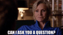 glee sue sylvester can i ask you a question asking question can i ask you something