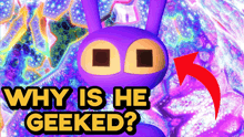 a poster with a purple bunny and the words why is he geeked on it