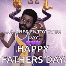 a cartoon of a man with a beard says " brother enjoy your day happy fathers day "