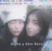 two girls are posing for a picture and the words dome y dew 4eva are on the bottom