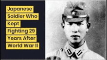 a picture of a japanese soldier who kept fighting 29 years after world war ii .