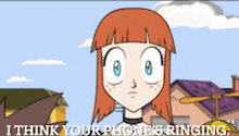a cartoon of a girl with the words i think your phone 's ringing