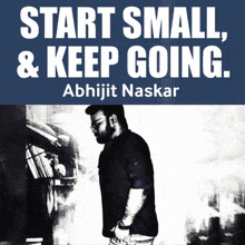 a man is standing in front of a sign that says start small and keep going