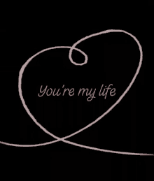 you are my life