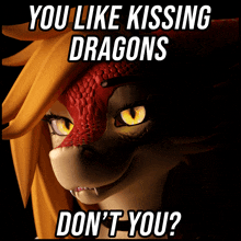 a picture of a dragon with a caption that says you like kissing dragons don t you