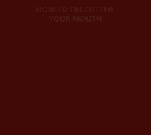 a drawing of a person 's mouth with the words how to declutter your mouth below it