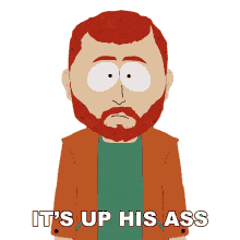 its up his ass kyle broflovski south park its on his ass its up his butt