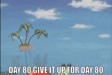 a cartoon of a crab with the words `` day 80 give it up for day 80 ''