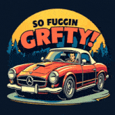 a man is driving a red mercedes with the words so fuggin grfty written above him