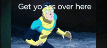 a cartoon of a superhero with the words `` get yo ass over here '' above him .