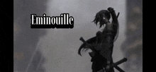 a black and white image of a woman holding a sword with the name eminouille written above her