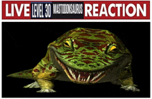 a picture of a crocodile with the words live level 30 mastodonsaurus reaction above it