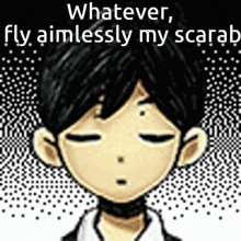 a cartoon of a boy with his eyes closed and the words `` whatever , fly aimlessly my scarah ''
