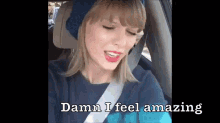 Damn I Feel Amazing GIF - Amazing Taylor Swift GIFs