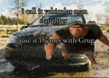 a cartoon of a man standing in front of a car with the words i call it vehicular man slaughter