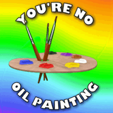 Youre No Oil Painting Not Attractive GIF