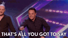 Thats All You Got To Say Ant Mcpartlin GIF - Thats All You Got To Say Ant Mcpartlin Britains Got Talent GIFs