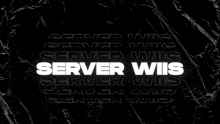 a black background with the words server wiis written on it