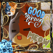 a picture of a cat and a dog saying good morning meow