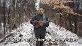 a man playing a guitar with the words make an oath then make mistakes