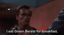 a man is talking to another man and saying `` i eat green beret for breakfast . ''
