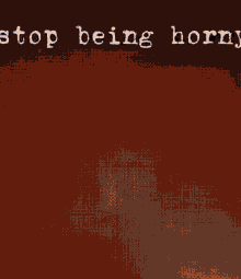 Stop Being Horny GIF - Stop Being Horny GIFs