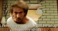 Let Me Free I Can Be Away From Idiots GIF - Let Me Free I Can Be Away From Idiots Crazy GIFs