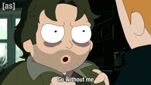 a cartoon character says " go without me "