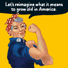 Lets Reimagine What It Means To Grow Old In America Rosie The Riveter GIF