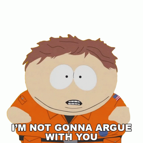 im-not-gonna-argue-with-you-eric-cartman.gif