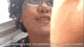 a close up of a person 's face with the words pov your head is out the window for leos guava candies below it