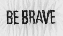 Brave Be Brave GIF - Brave Be Brave GIFs