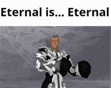 a cartoon character from kingdom hearts is standing in front of a white background with the words `` eternal is eternal '' .