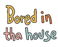 Bored In The House Sticker - Bored In The House Stickers