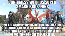 a poster of smash bros characters with the caption " don t mess with us super smash bros. fans "