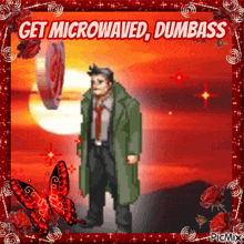 a picture of a man with the words get microwaved dumb ass