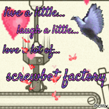a picture that says live a little laugh a little love a lot of screwbot factory on it