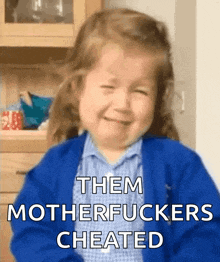 a little girl crying with the words " them motherfuckers cheated " on her face