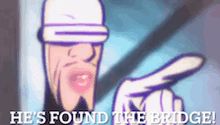 a cartoon man is pointing at something and says he 's found the bridge